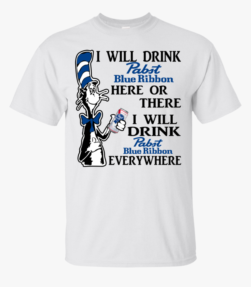 Dr Seuss I Will Drink Pabst Blue Ribbon Here Or There - Dr Seuss I Will Miller Lite Here, HD Png Download, Free Download