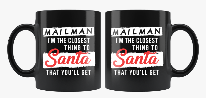 Mailman Im The Closest Thing To Santa That- - Cylinder, HD Png Download, Free Download