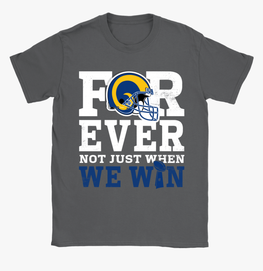Forever With Los Angeles Rams Not Just When We Win - Active Shirt, HD Png Download, Free Download