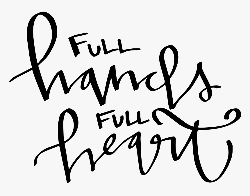 Full Hands Full Heart, HD Png Download, Free Download