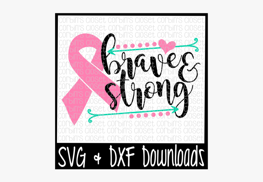 Free Cancer Awareness Svg * Brave And Strong Cancer - Brave And Strong Svg, HD Png Download, Free Download