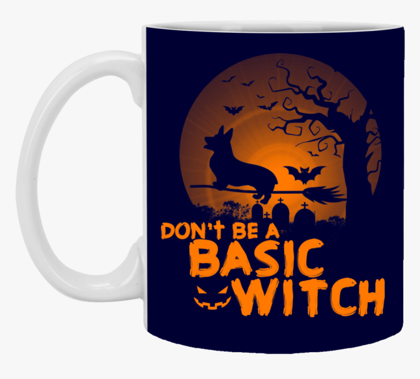 Don"t Be A Basic Witch Corgi Mugs - Mug, HD Png Download, Free Download