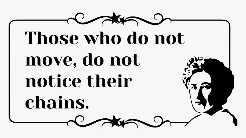 Rosa Luxemburg Quote Notice Their Chains Clip Arts - Rosa Luxemburg Those Who Do Not Move, HD Png Download, Free Download