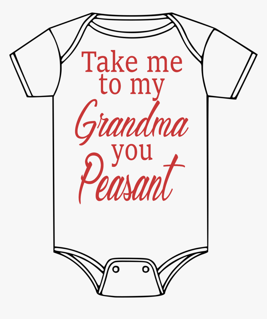 Take Me To My Granma You Peasant Baby Onesie - Active Shirt, HD Png Download, Free Download