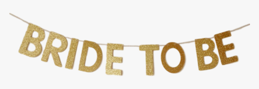Bride To Be Banner Gold Bachelorette Canada"
 Class= - Banner, HD Png Download, Free Download