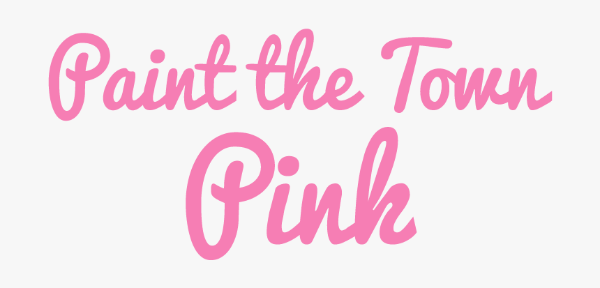 Paint The Town Pink - Action Cancer Paint The Town Pink, HD Png Download, Free Download