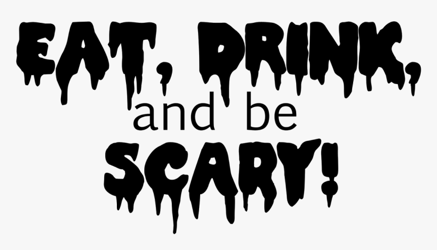 Eat Drink And Be Scary - Eat Drink Scary, HD Png Download, Free Download