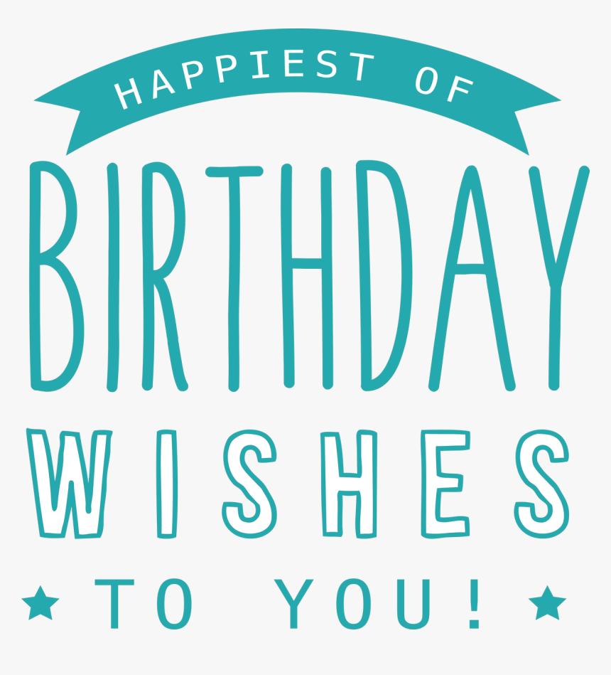 Download Happiest Of Birthday Wishes To You Svg Cut File Graphic Design Hd Png Download Kindpng
