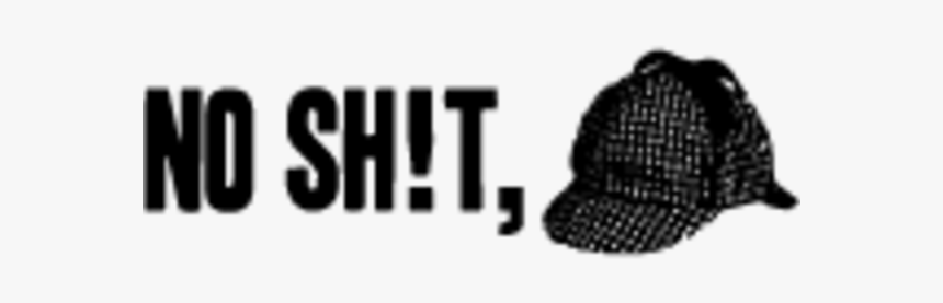 No Sh T, Black Text Font Headgear Cap - No Shit Sherlock Png, Transparent Png, Free Download