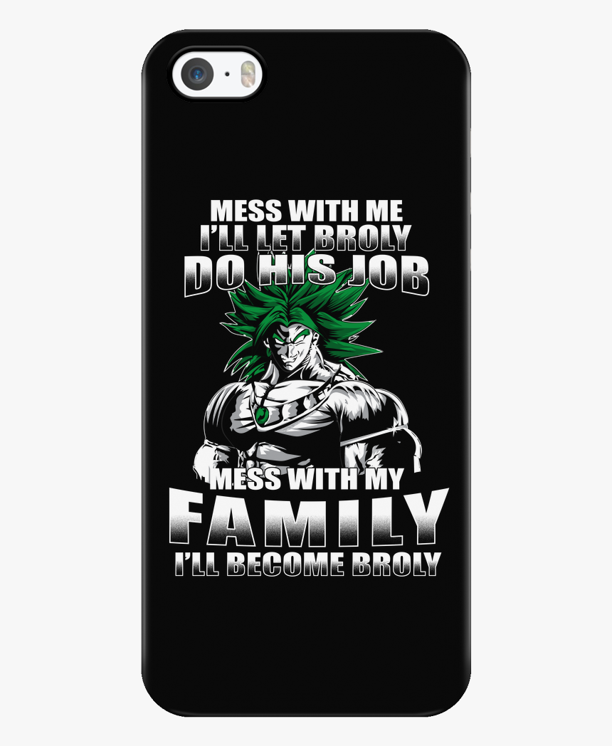 Mess With Me I Will Let Broly Do His Job, Mess With - Smartphone, HD Png Download, Free Download