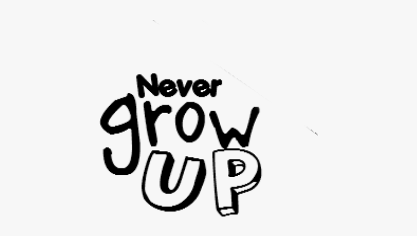 Never Grow Up Png, Transparent Png, Free Download