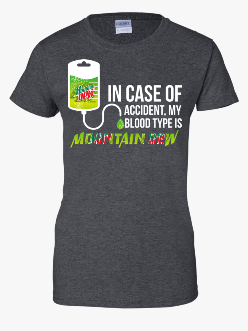 In Case Of Accident My Blood Type Is Mountain Dew T - Case Of Emergency My Blood Type, HD Png Download, Free Download