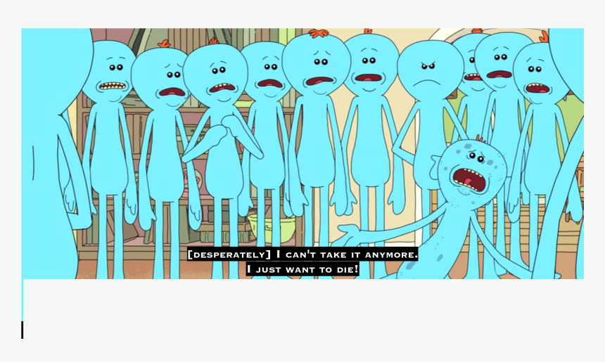 Mr Meeseeks I Just Wanna Die , Png Download - Music Rick Y Morty, Transparent Png, Free Download