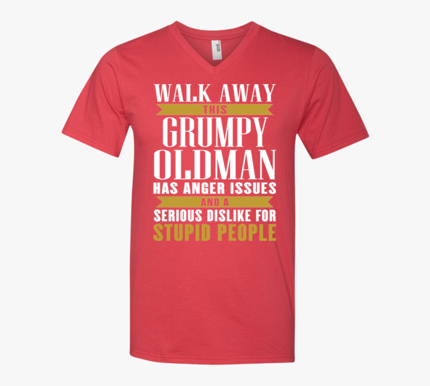 Walk Away This Grumpy Oldman Has Anger Issues And A - T-shirt, HD Png Download, Free Download