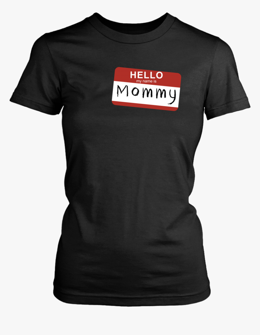 Hello My Name Is Mommy - Don T Have To Say No I M, HD Png Download, Free Download