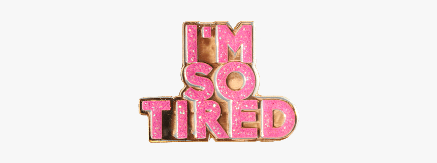 Im So Tiered Today, HD Png Download, Free Download