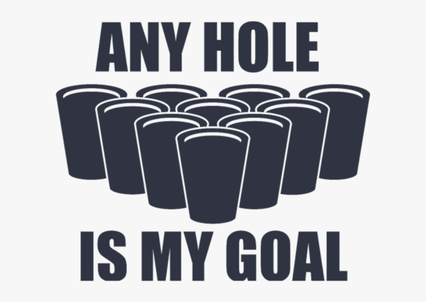 Beer Pong Any Hole Is My Goal, HD Png Download, Free Download