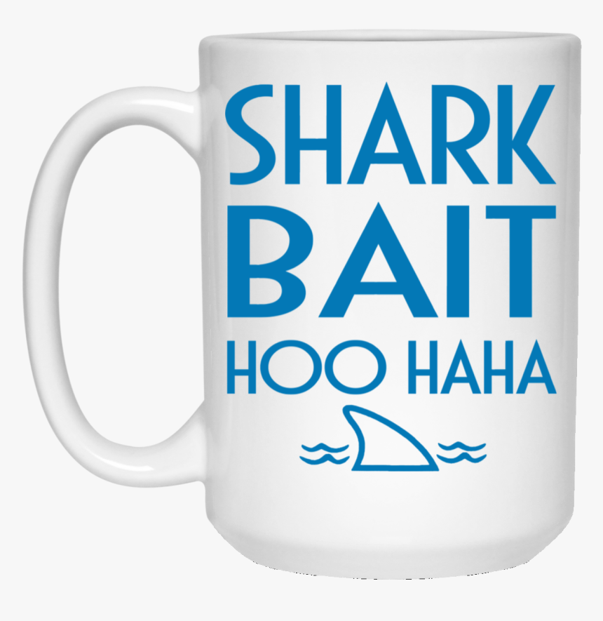 15 Oz Shark Bait Hoo Ha Ha Mug Shark Bait Mug Cup Shark - Beer Stein, HD Png Download, Free Download