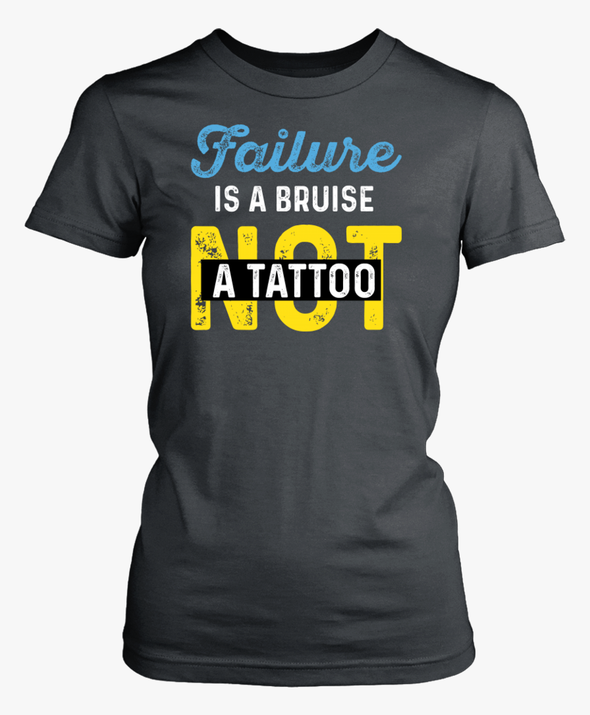 Failure Is A Bruise Not A Tattoo - Active Shirt, HD Png Download, Free Download