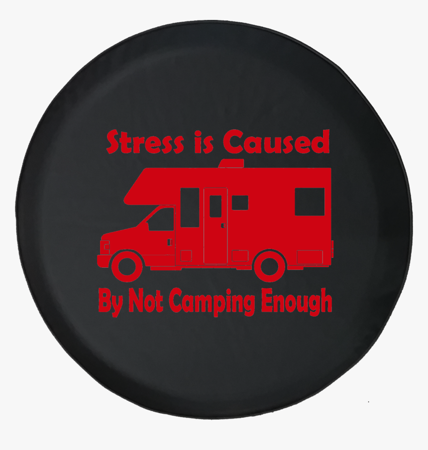 Stress Is Caused By Not Camping Enough Rv Motorhome - Fire Apparatus, HD Png Download, Free Download