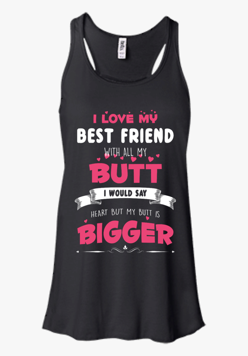 Best Friends Forever Shirts I Love My Best Friend With - Shirt, HD Png Download, Free Download