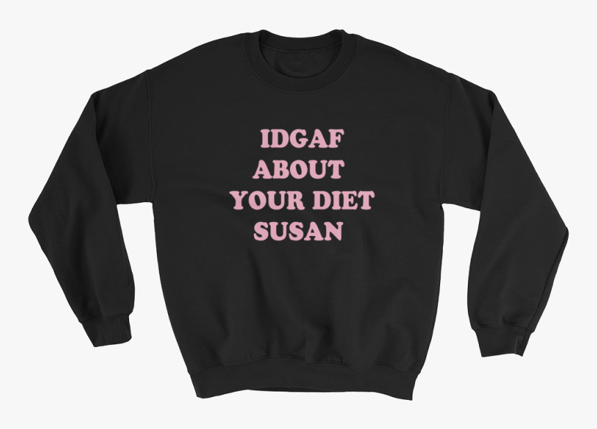 Idgaf About Your Diet Susan, HD Png Download, Free Download