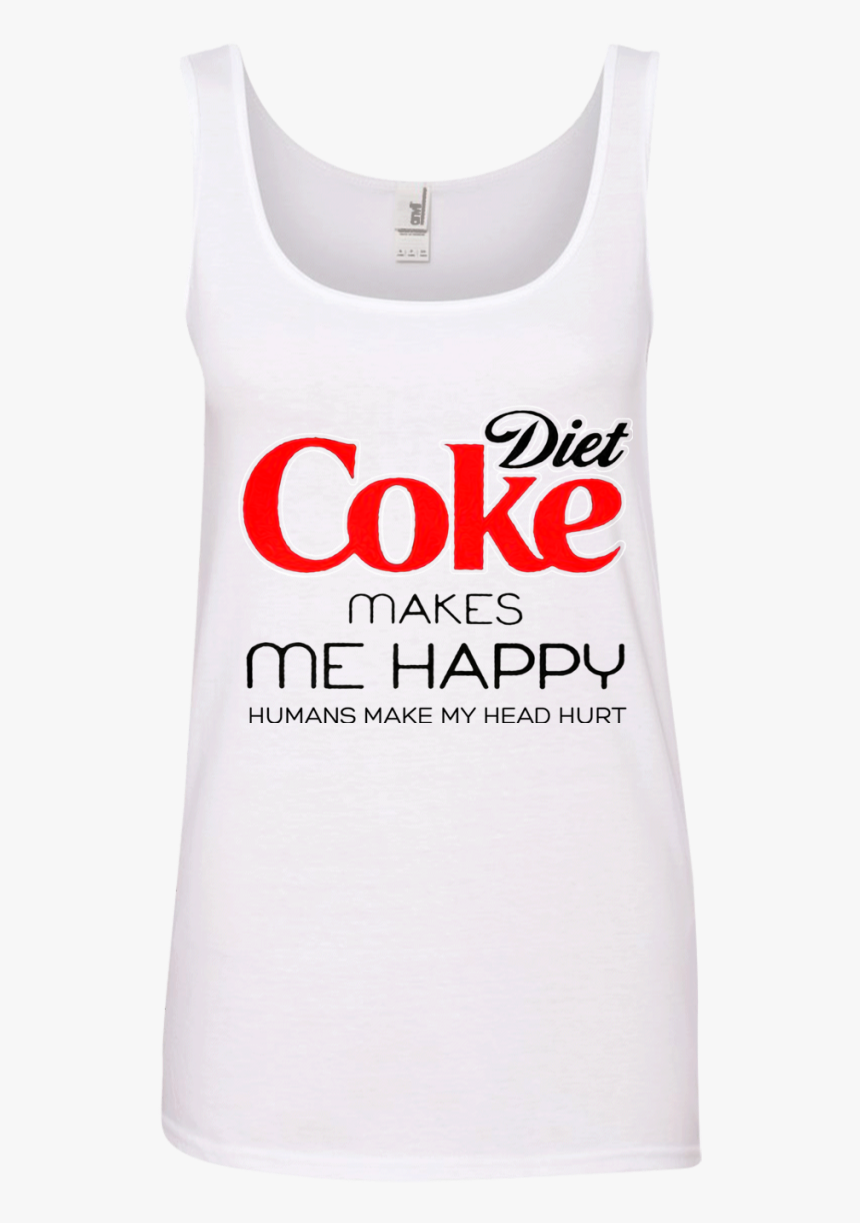 Diet Coke Makes Me Happy Humans Make Me Head Hurt T - Active Tank, HD Png Download, Free Download