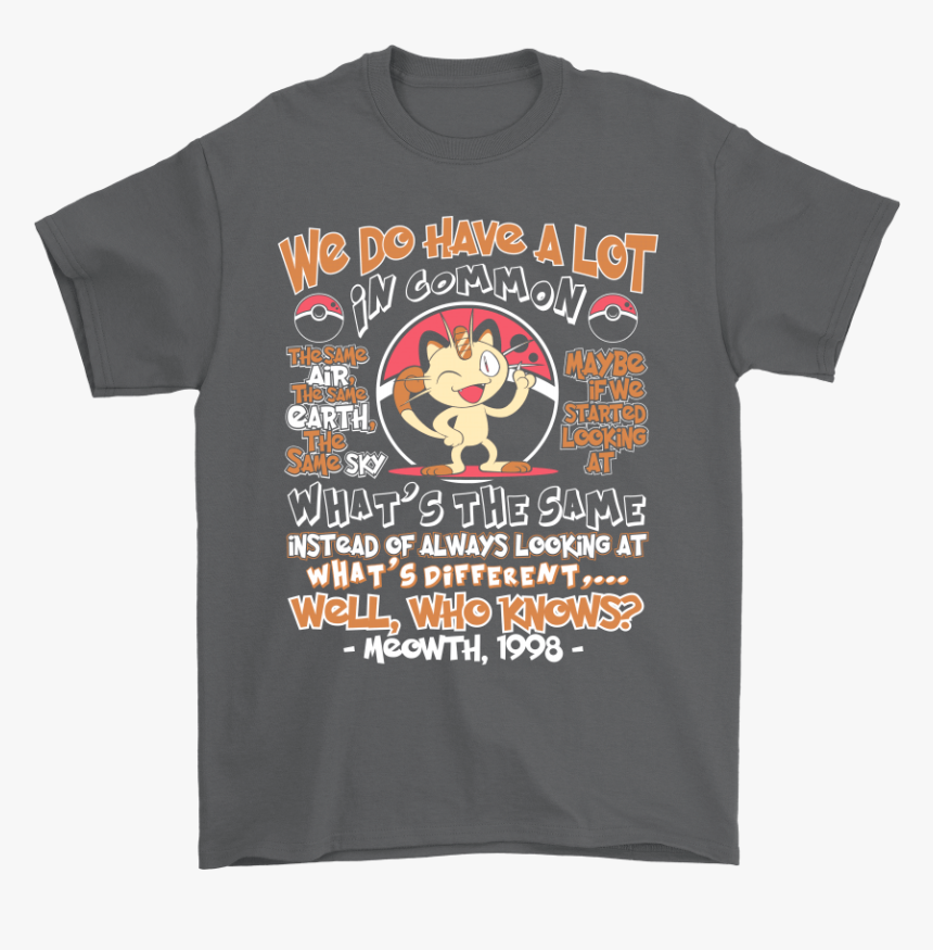 We Do Have A Lot In Common Meowth Pokemon Shirts - Active Shirt, HD Png Download, Free Download