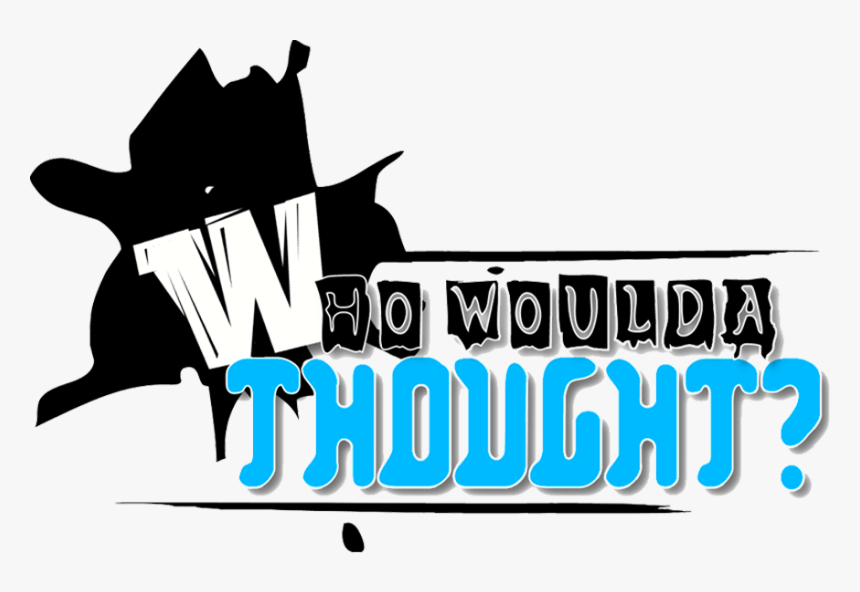 Who Woulda Thought, HD Png Download, Free Download