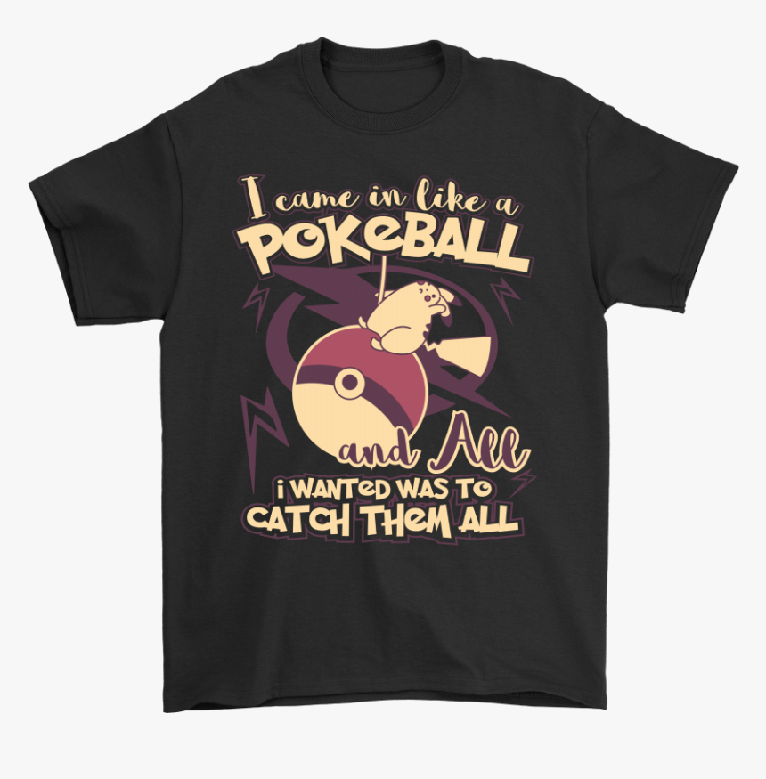 I Came In Like A Pokeball Pokeball Shirts - Shed Seven T Shirt Uk, HD Png Download, Free Download