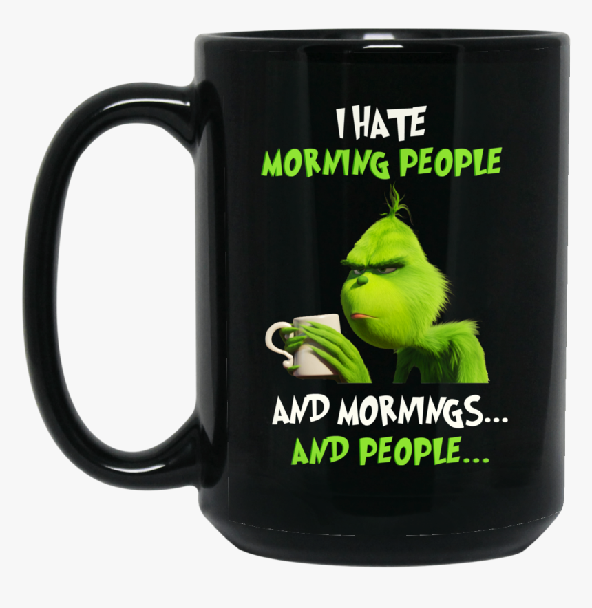 The Grinch I Hate Morning People And Mornings And People - Grinch I Hate Mornings, HD Png Download, Free Download