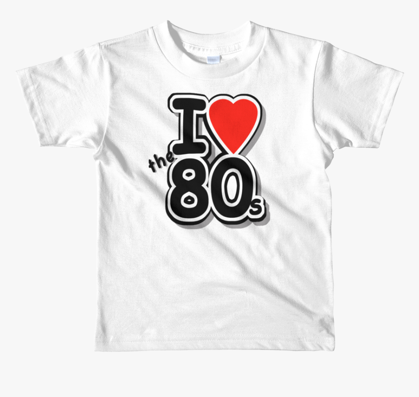 Transparent I Love The 80s Png - T-shirt, Png Download - kindpng