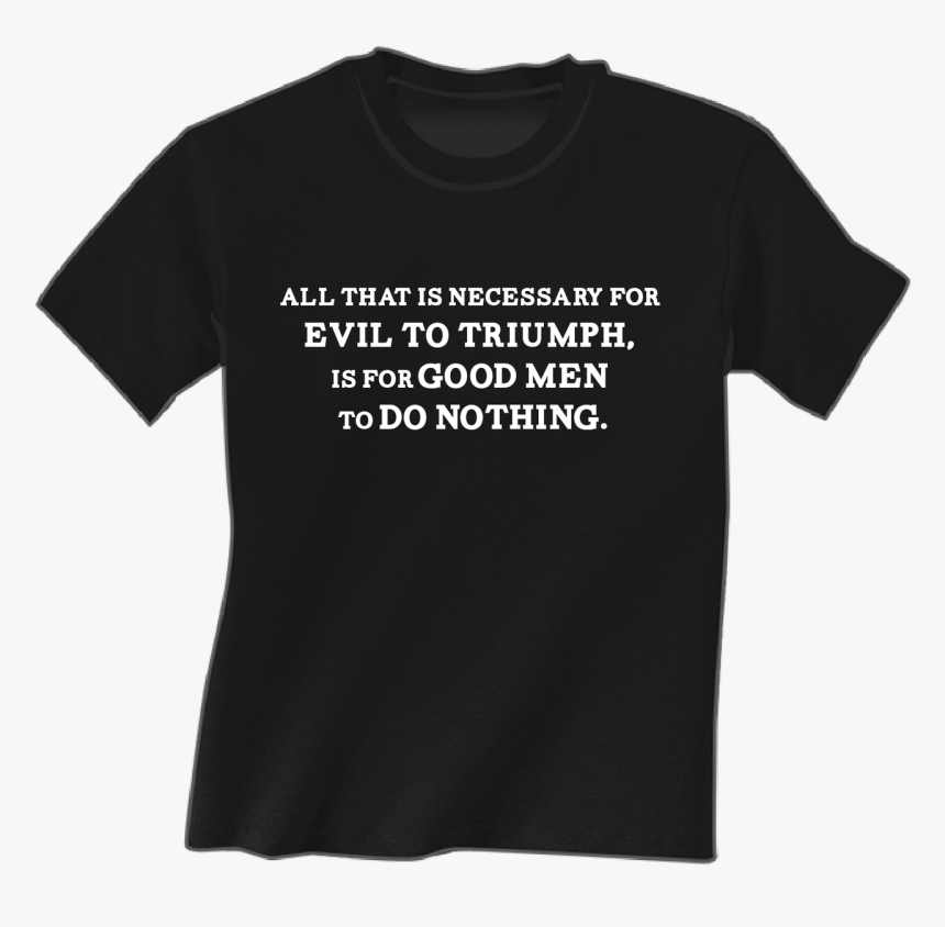 All That Is Necessary For Evil To Triumph Shirt - Football Lineman Definition Shirt, HD Png Download, Free Download