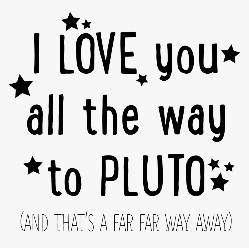 I Love You All The Way To Pluto And That"s Far Away - Calligraphy, HD Png Download, Free Download