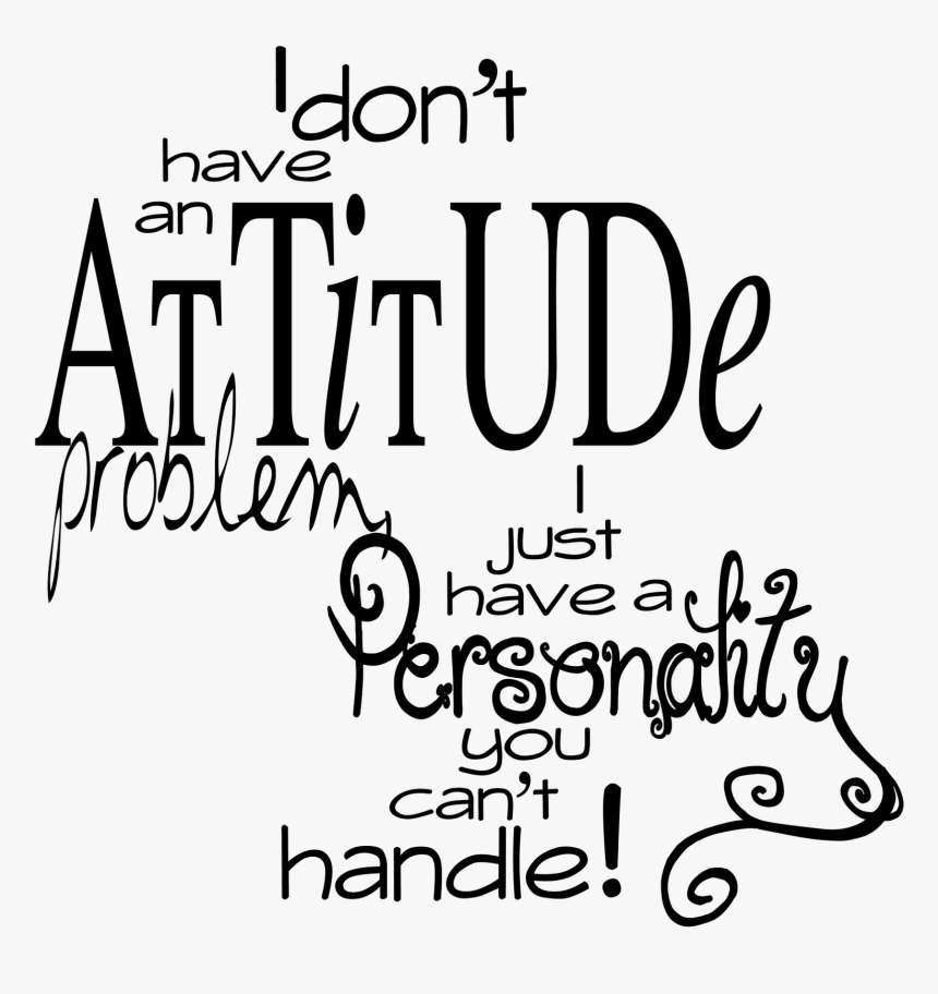 Attitude Quotes Png - Don T Have An Attitude Quotes, Transparent Png, Free Download