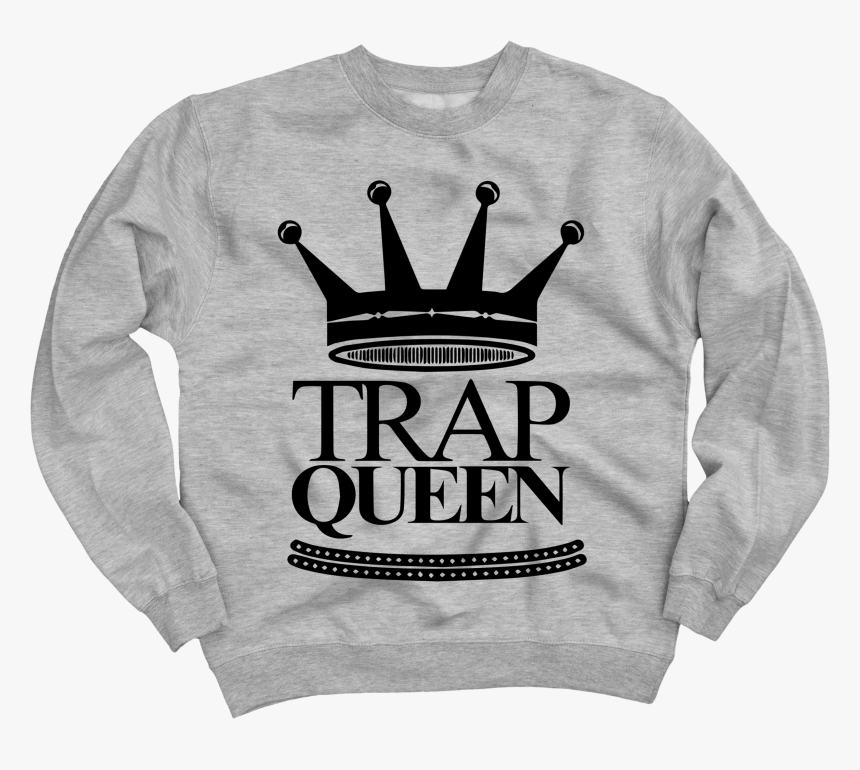 Trap Queen Crewneck Sweatshirt - Trap Queen, HD Png Download, Free Download