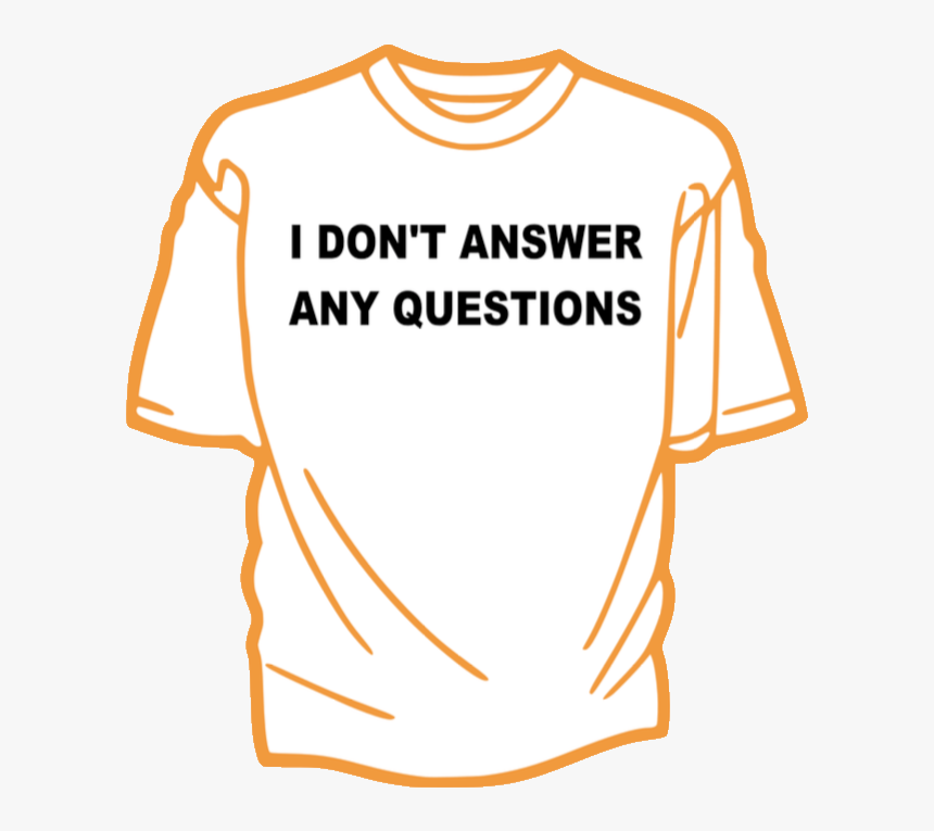 Image Of I Dont Answer Any Questions - Orange T Shirt Detaine, HD Png Download, Free Download