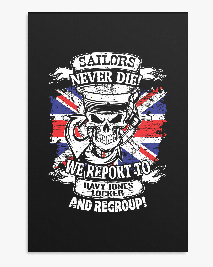 Sailors Never Die We Report To Davy Jones Locker And - Sailors Never Die We Just Report To Davy Jones Locker, HD Png Download, Free Download