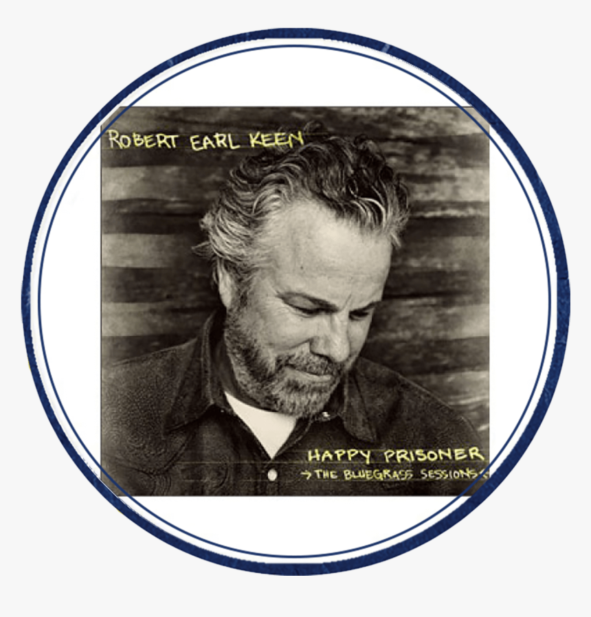 Happy Prisoner Cd"
 Title="happy Prisoner Cd - Robert Earl Keen Happy Prisoner The Bluegrass Sessions, HD Png Download, Free Download