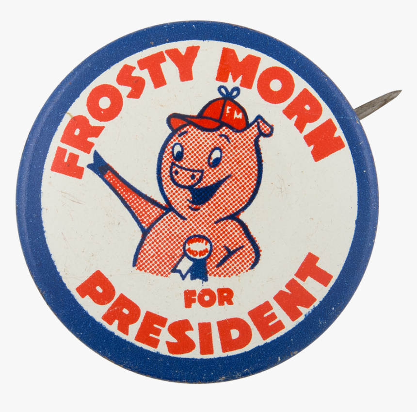 Frosty Morn For President Advertising Button Museum - Circle, HD Png Download, Free Download