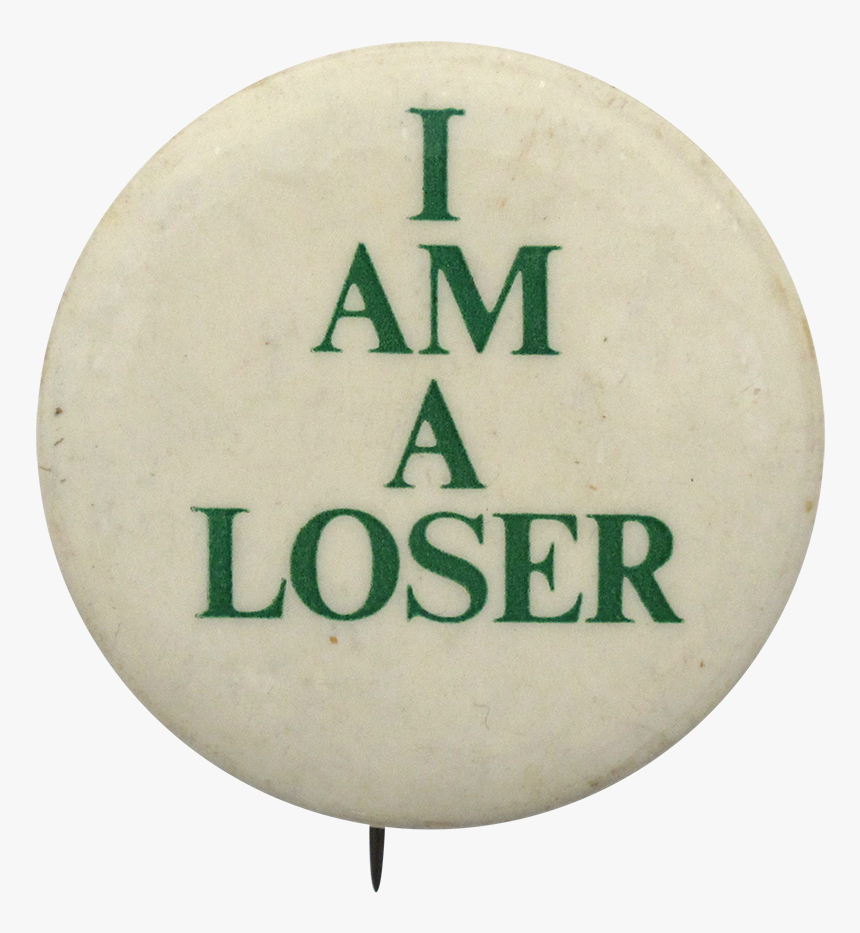 I Am A Loser Social Lubricators Button Museum - Sign, HD Png Download, Free Download