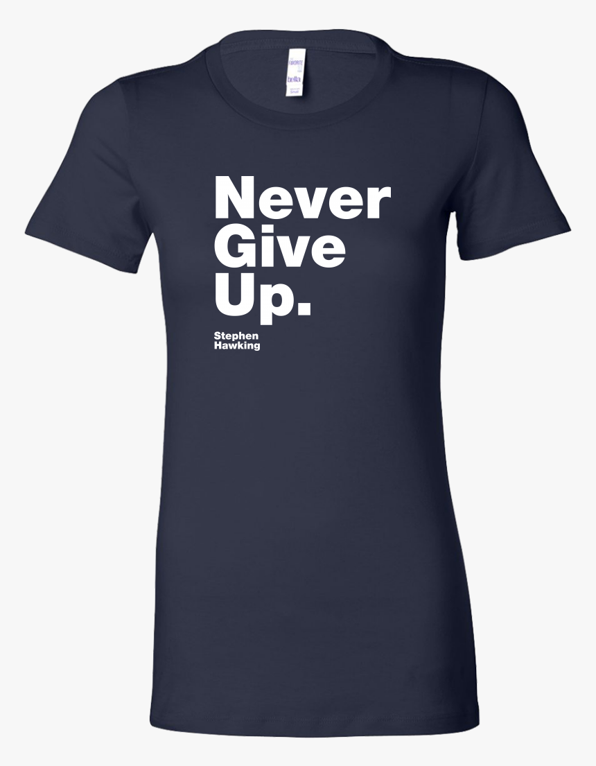 Womens Shirt Never Give Up S, HD Png Download, Free Download