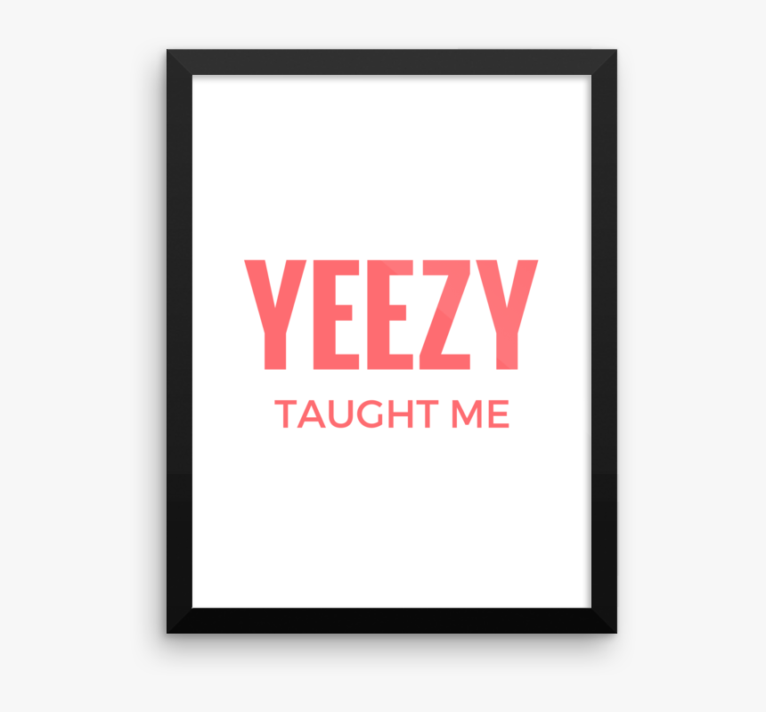 Yeezy Taught Me Kanye West Poster Print - Yeezy Taught Me Poster, HD Png Download, Free Download