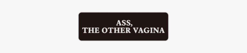 Ass, The Other Vagina Pin - Label, HD Png Download, Free Download