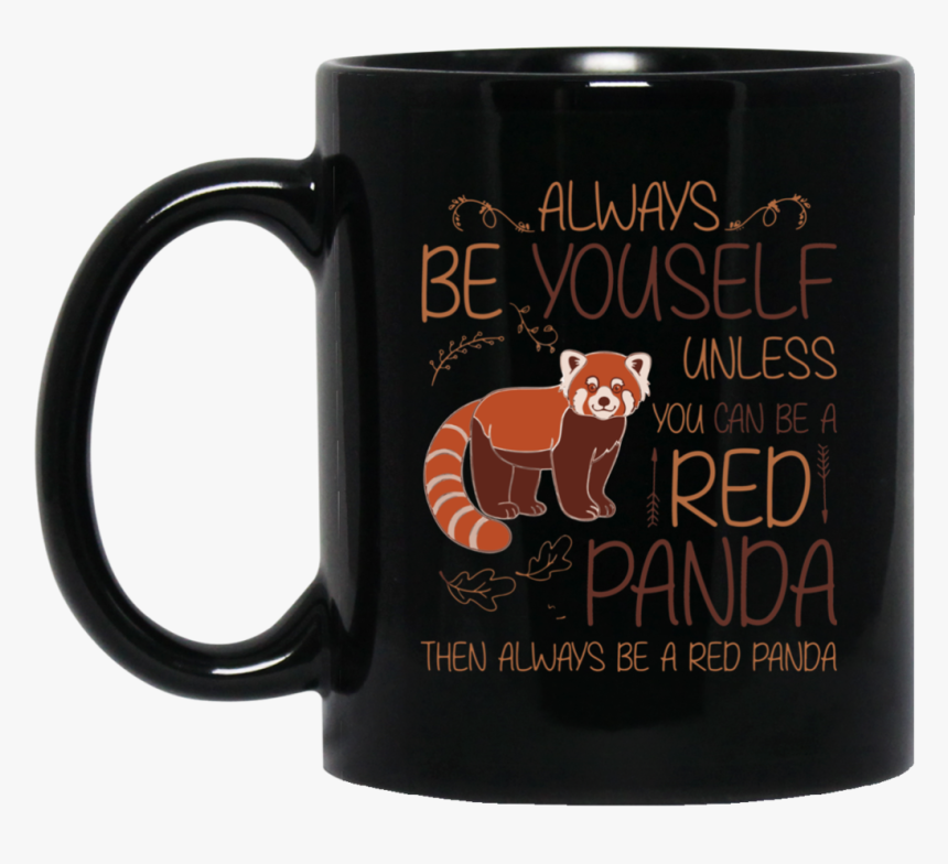 Always Be Yourself Cute Red Panda Mugs Bm11oz 11 Oz - Mug, HD Png Download, Free Download