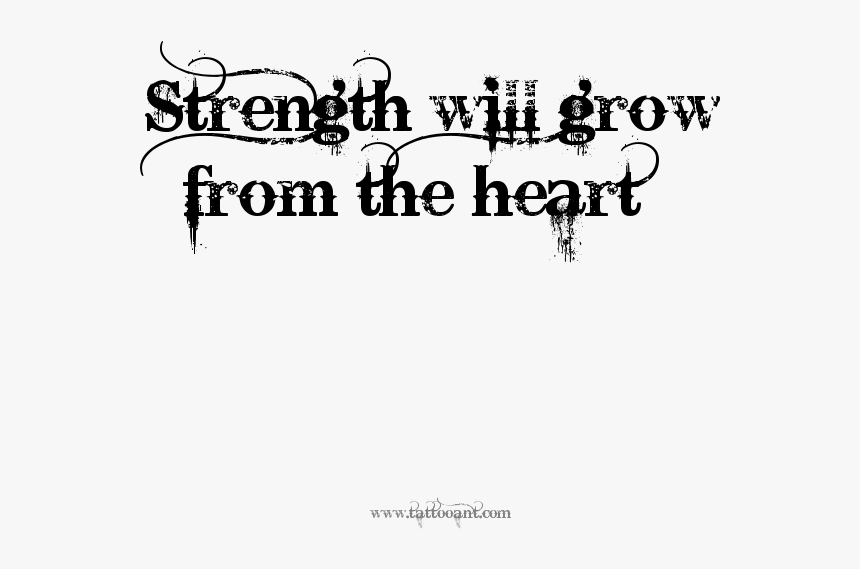 Strength Will Grow From The Heart Tattoo Design - Courage Is Being Scared To Death Tattoo, HD Png Download, Free Download