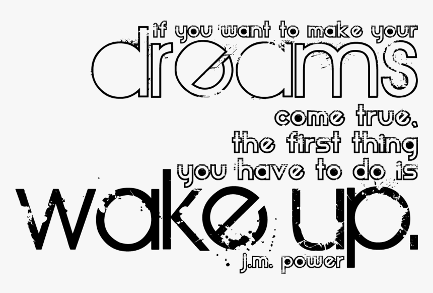 Dream Quotes Png - If You Want To Make Your Dreams Come True Wake Up, Transparent Png, Free Download