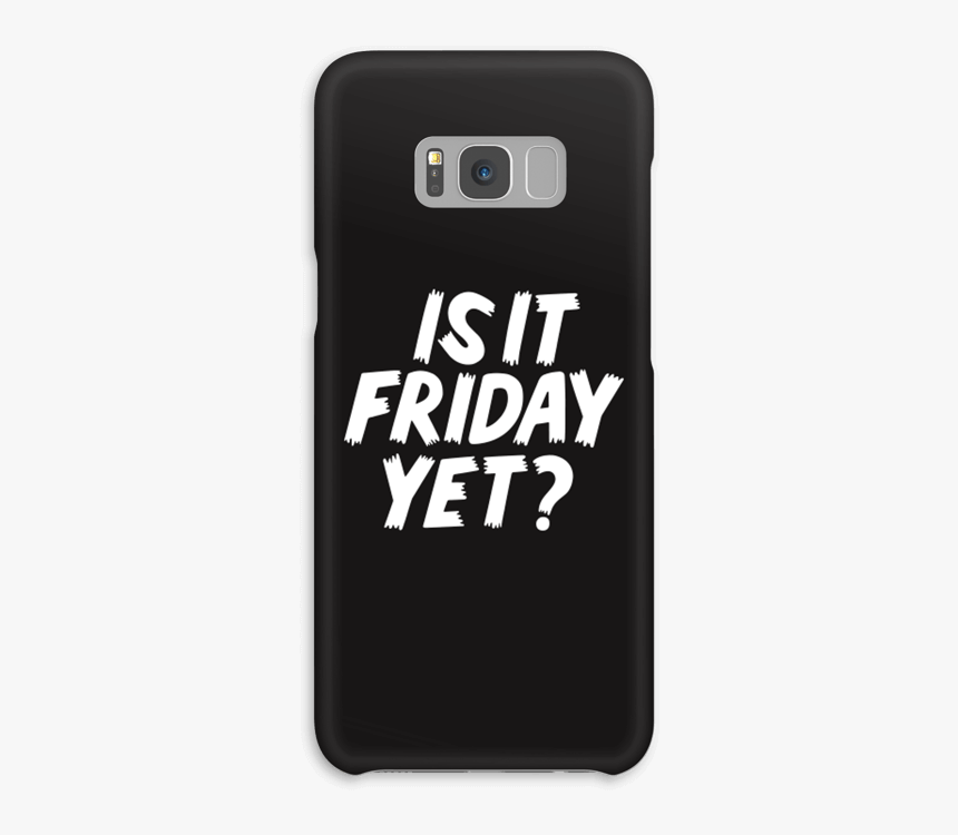 Friday Yet Case Galaxy S8 Plus - Smartphone, HD Png Download, Free Download