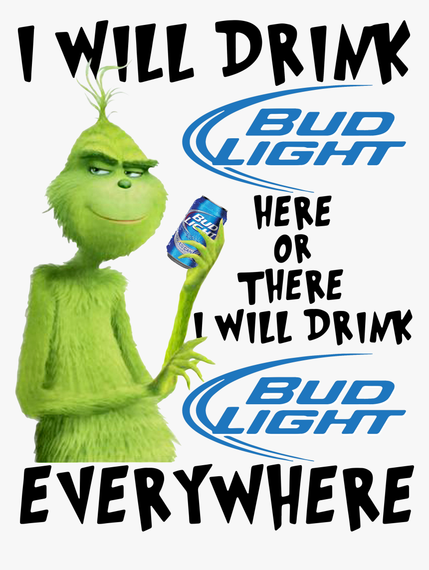 Grinch I Will Drink Bud Light Here Or There I Will - Poster, HD Png Download, Free Download