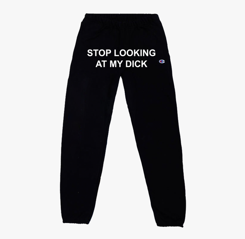 Stop Looking At My Dick Pants, HD Png Download, Free Download